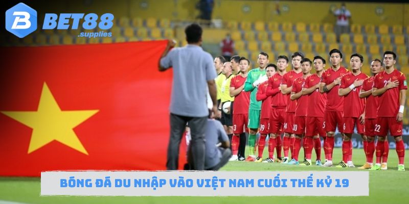 Bóng đá du nhập vào Việt Nam cuối thế kỷ 19