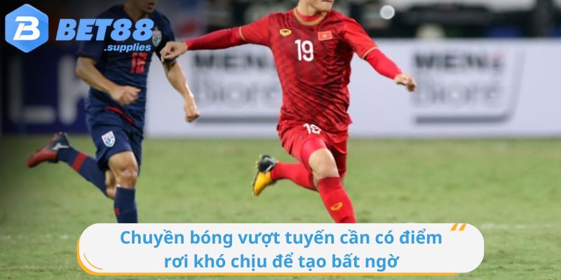 Chuyền bóng vượt tuyến cần có điểm rơi khó chịu để tạo bất ngờ