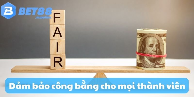 Đảm bảo công bằng cho mọi thành viên