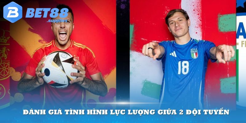 Đánh giá tình hình lực lượng giữa 2 đội tuyển