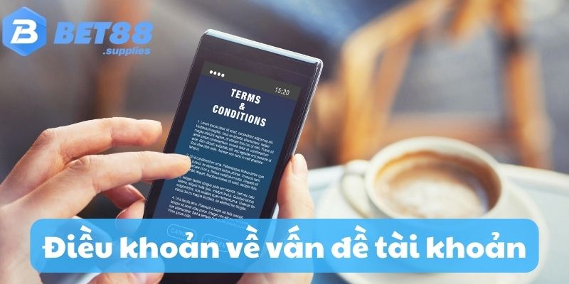 Điều khoản điều kiện về vấn đề tài khoản