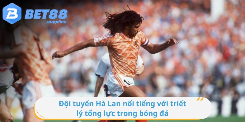 ĐT Hà Lan nổi tiếng với triết lý tổng lực trong bóng đá