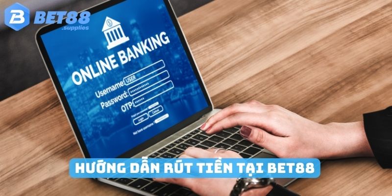 Hướng dẫn rút tiền Bet88 đa dạng phương thức