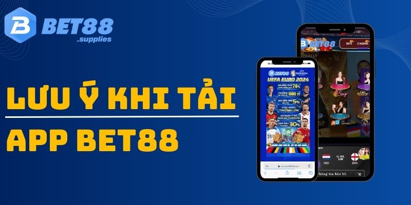 Lưu ý cần ghi nhớ khi tải app Bet88