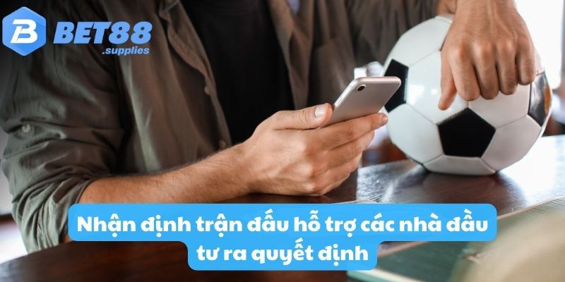 Nhận định trận đấu hỗ trợ các nhà đầu tư ra quyết định