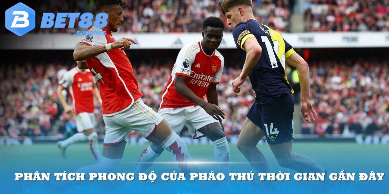 Phân tích phong độ của Pháo Thủ thời gian gần đây