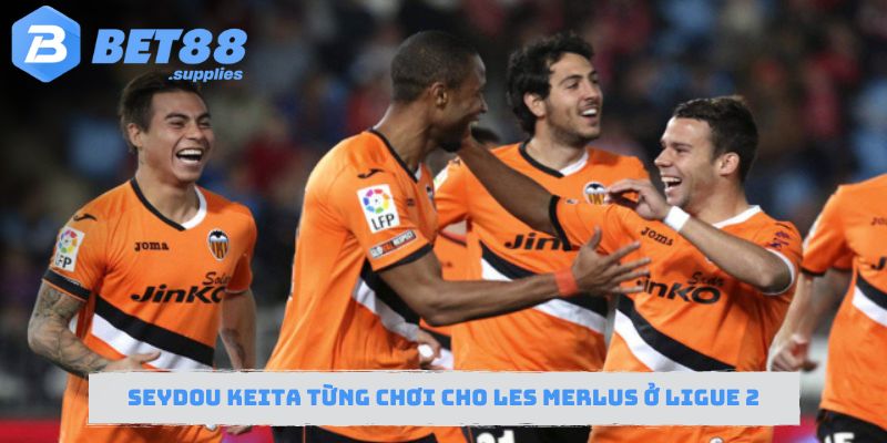 Seydou Keita từng chơi bóng cho Les Merlus ở Ligue 2