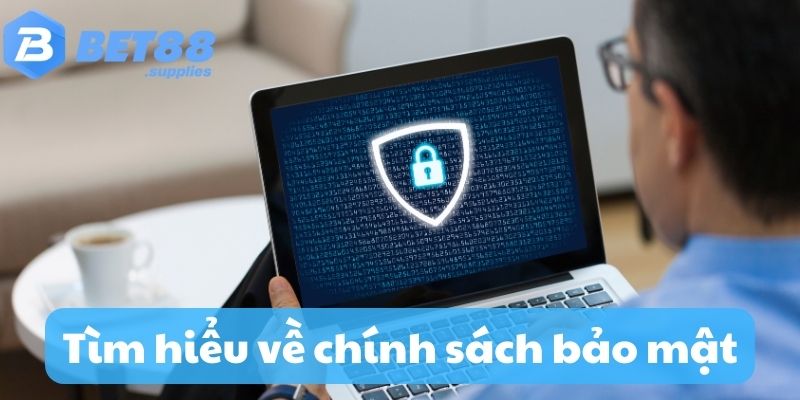 Tìm hiểu về chính sách bảo mật