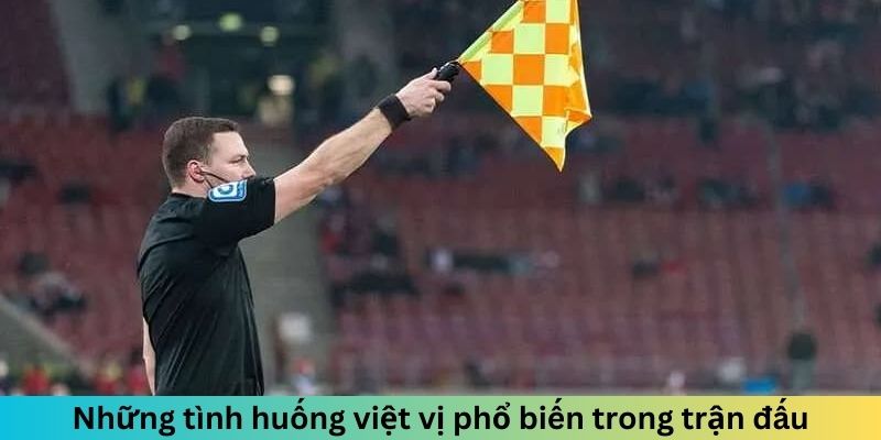 Những tình huống việt vị phổ biến trong trận đấu