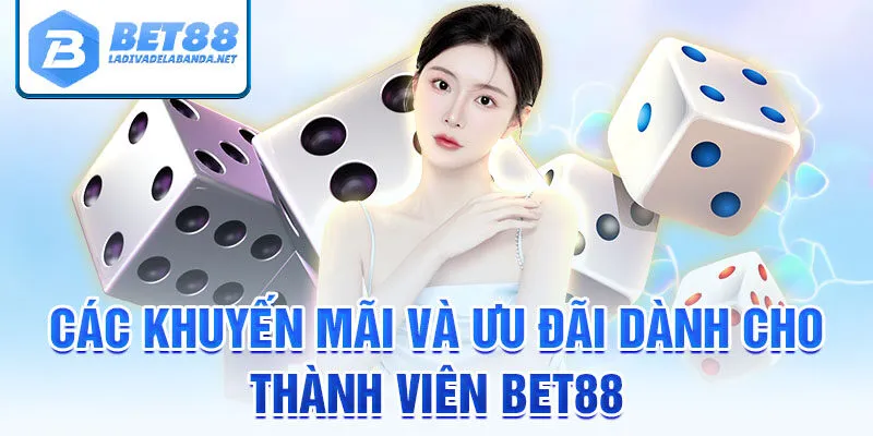 Các khuyến mãi và ưu đãi dành cho thành viên bet88