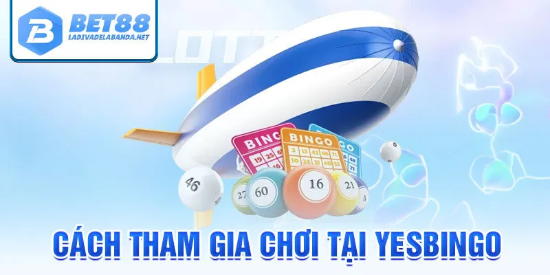 Cách tham gia chơi tại yesbingo