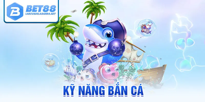 Kỹ năng bắn cá